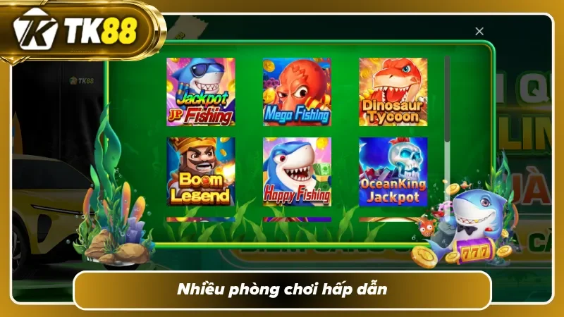 Bắn cá TK88 cung cấp nhiều phòng chơi ấn tượng