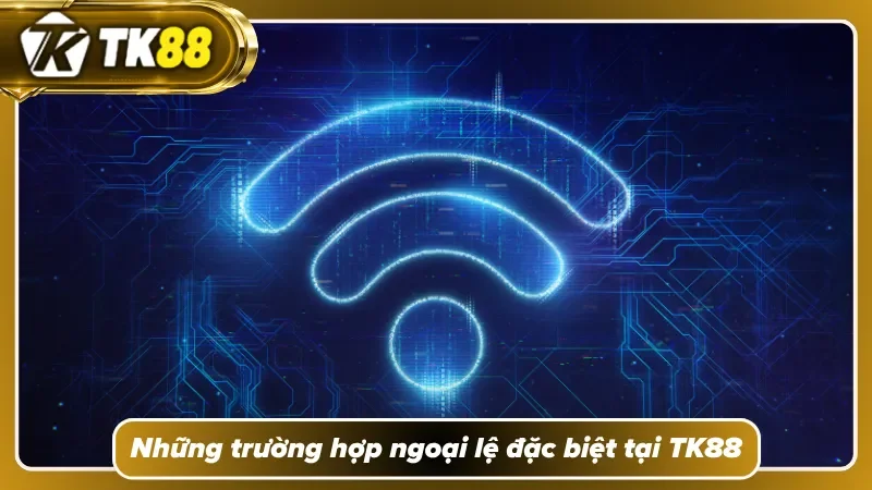 Tìm hiểu các trường hợp ngoại lệ của TK88