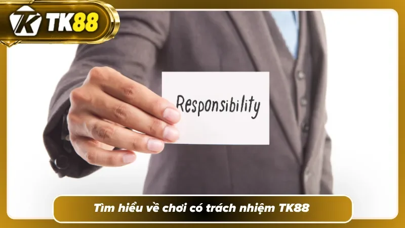 Khám phá về chơi có trách nhiệm TK88