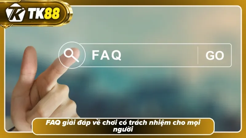 Trả lời những câu hỏi về chơi có trách nhiệm TK88 thường gặp