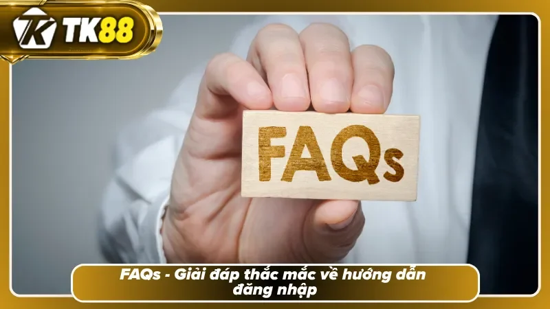 FAQs - Trả lời các thắc mắc liên quan đến đăng nhập TK88