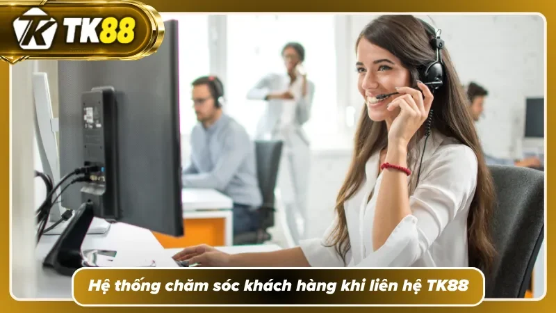 Khám phá các hệ thống khách hàng tại TK88 uy tín